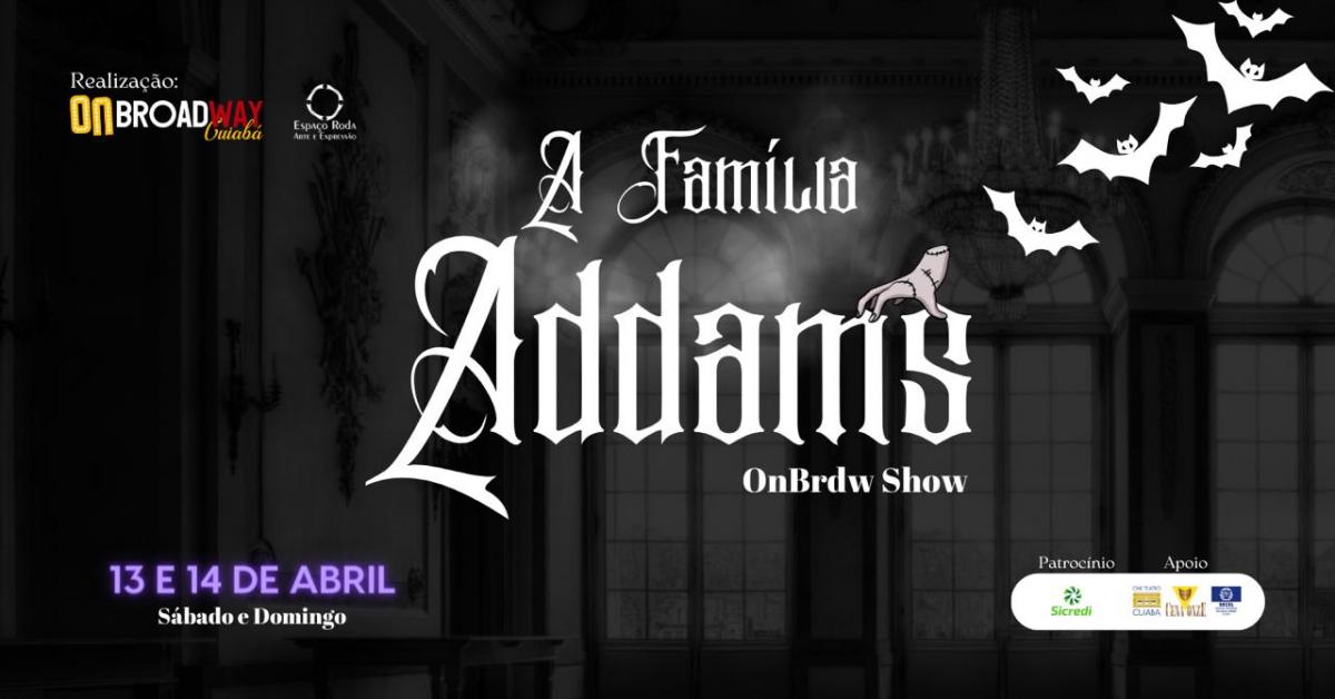 No momento, você está visualizando A Família Addams chega a Cuiabá em espetáculo do Grupo ON Broadway